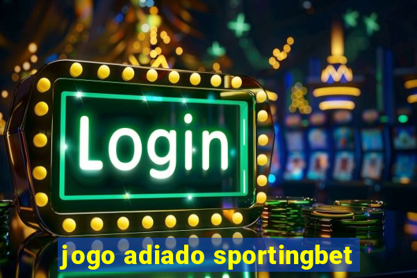 jogo adiado sportingbet